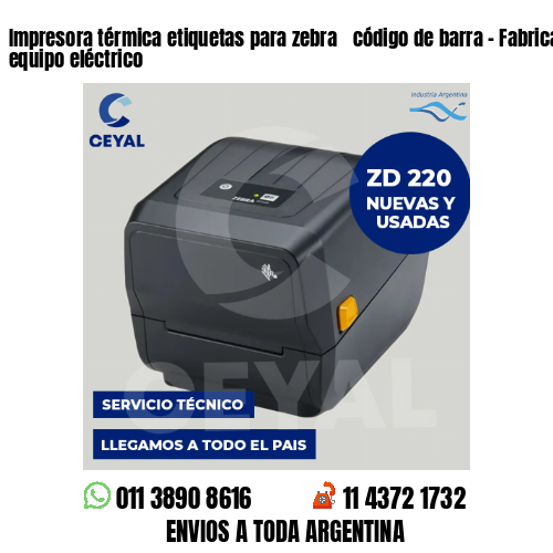 Impresora térmica etiquetas para zebra  código de barra – Fabricación  de equipo eléctrico